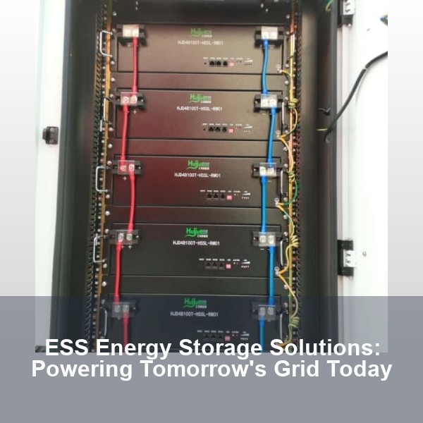ESS Energy Storage Solutions: Powering Tomorrow's Grid Today