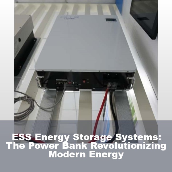 ESS Energy Storage Systems: The Power Bank Revolutionizing Modern Energy