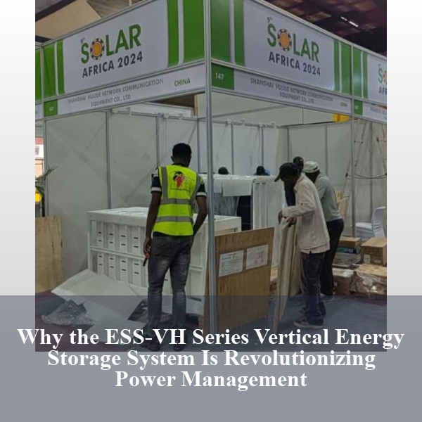 Why the ESS-VH Series Vertical Energy Storage System Is Revolutionizing Power Management