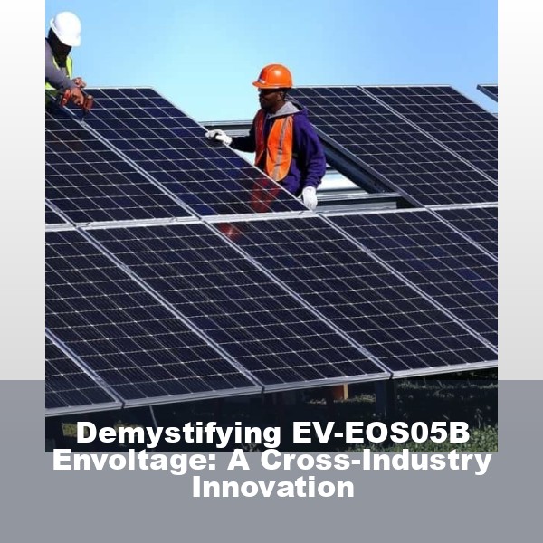 Demystifying EV-EOS05B Envoltage: A Cross-Industry Innovation