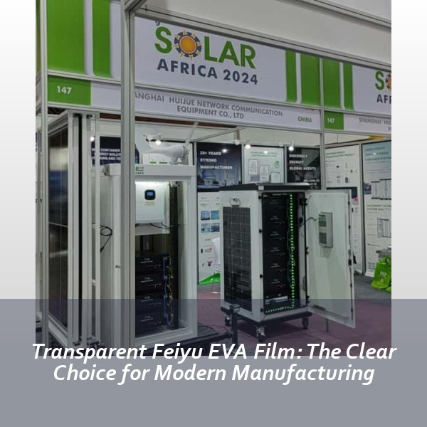 Transparent Feiyu EVA Film: The Clear Choice for Modern Manufacturing