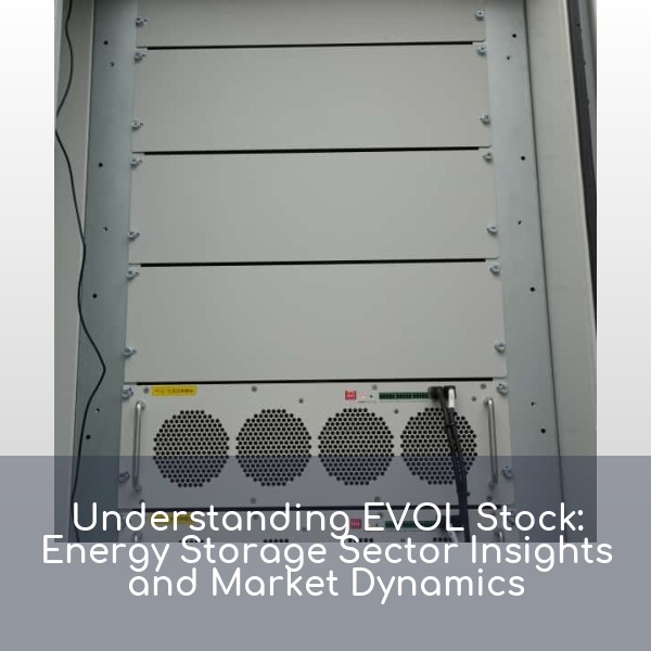 Understanding EVOL Stock: Energy Storage Sector Insights and Market Dynamics