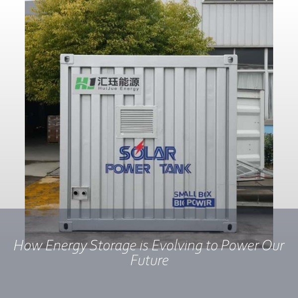 How Energy Storage is Evolving to Power Our Future
