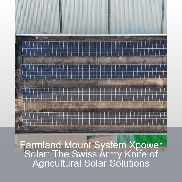 Farmland Mount System Xpower Solar: The Swiss Army Knife of Agricultural Solar Solutions