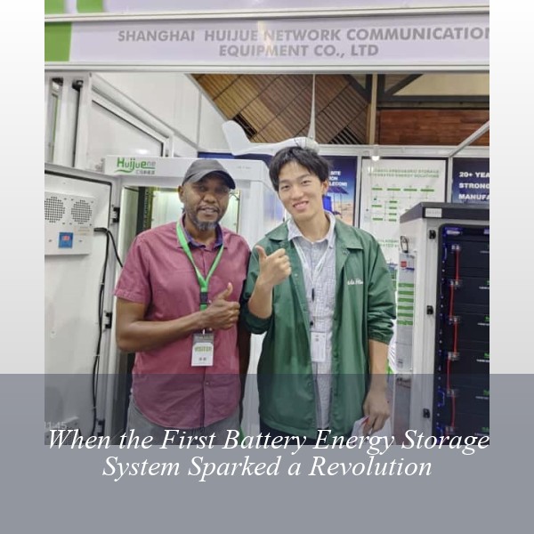 When the First Battery Energy Storage System Sparked a Revolution
