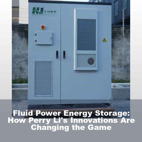 Fluid Power Energy Storage: How Perry Li's Innovations Are Changing the Game