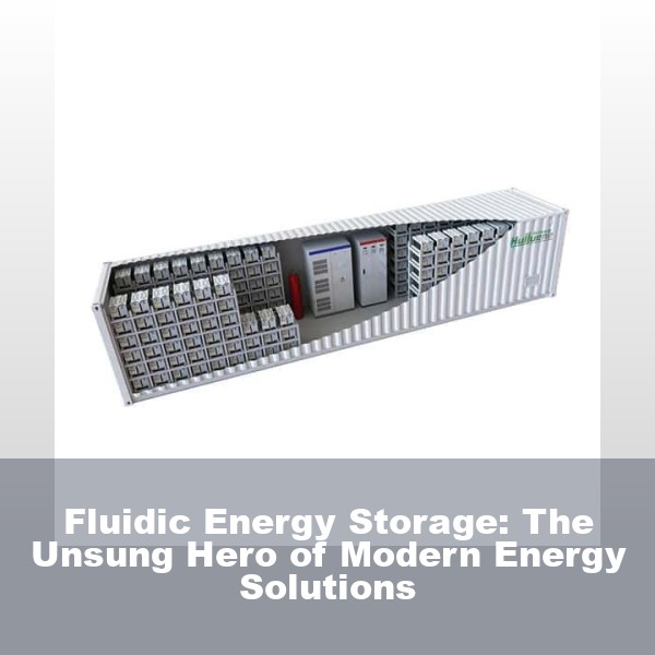 Fluidic Energy Storage: The Unsung Hero of Modern Energy Solutions