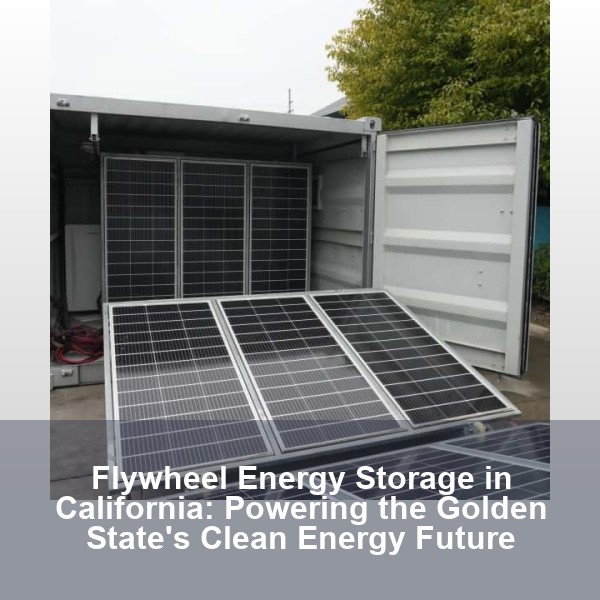 Flywheel Energy Storage in California: Powering the Golden State's Clean Energy Future