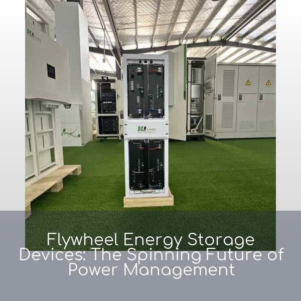 Flywheel Energy Storage Devices: The Spinning Future of Power Management