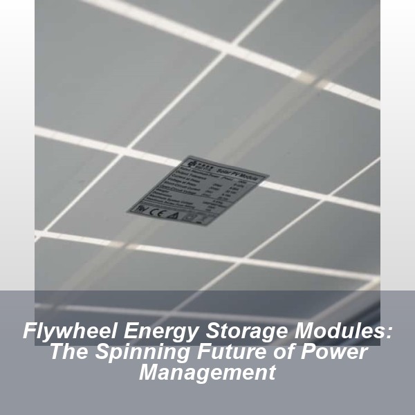Flywheel Energy Storage Modules: The Spinning Future of Power Management
