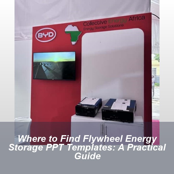 Where to Find Flywheel Energy Storage PPT Templates: A Practical Guide