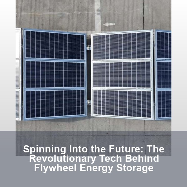 Spinning Into the Future: The Revolutionary Tech Behind Flywheel Energy Storage