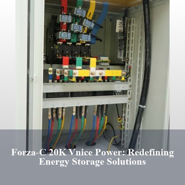 Forza-C 20K Vnice Power: Redefining Energy Storage Solutions