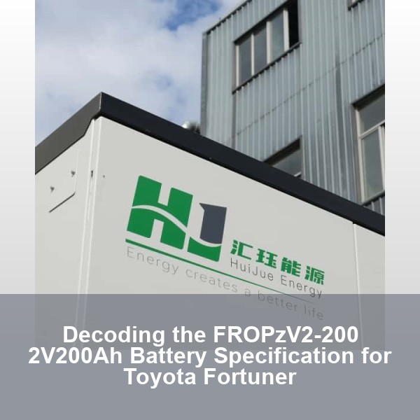 Decoding the FROPzV2-200 2V200Ah Battery Specification for Toyota Fortuner