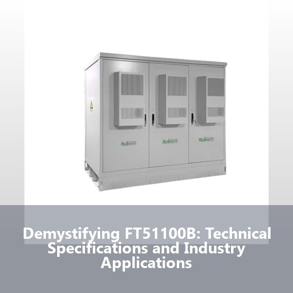 Demystifying FT51100B: Technical Specifications and Industry Applications