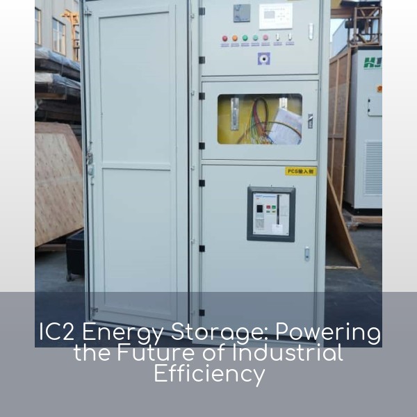 IC2 Energy Storage: Powering the Future of Industrial Efficiency