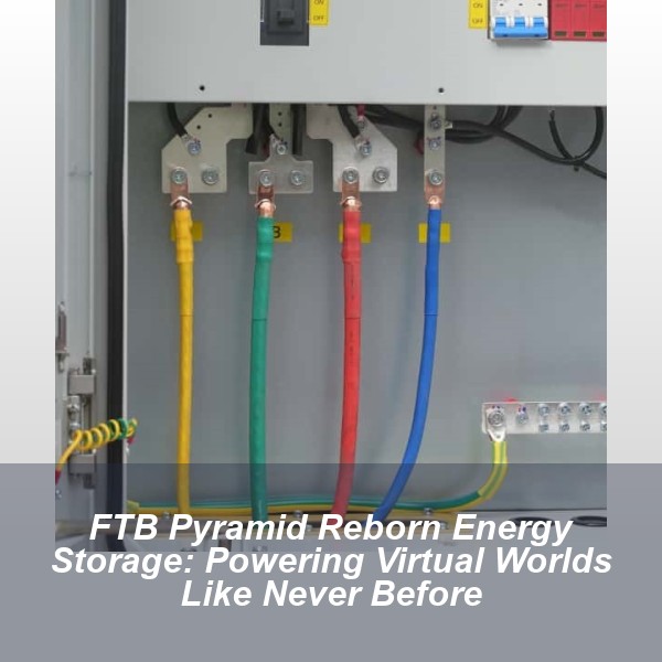 FTB Pyramid Reborn Energy Storage: Powering Virtual Worlds Like Never Before