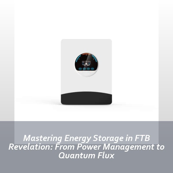 Mastering Energy Storage in FTB Revelation: From Power Management to Quantum Flux
