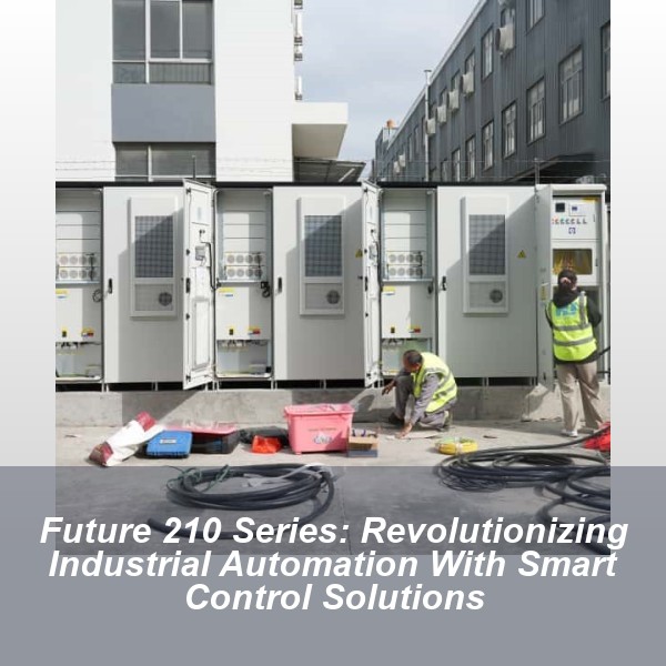 Future 210 Series: Revolutionizing Industrial Automation With Smart Control Solutions