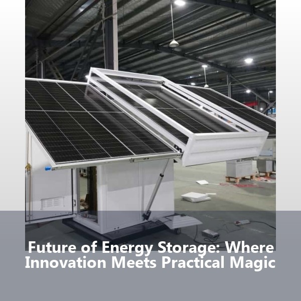Future of Energy Storage: Where Innovation Meets Practical Magic