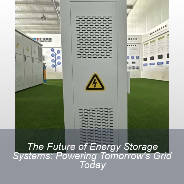 The Future of Energy Storage Systems: Powering Tomorrow's Grid Today