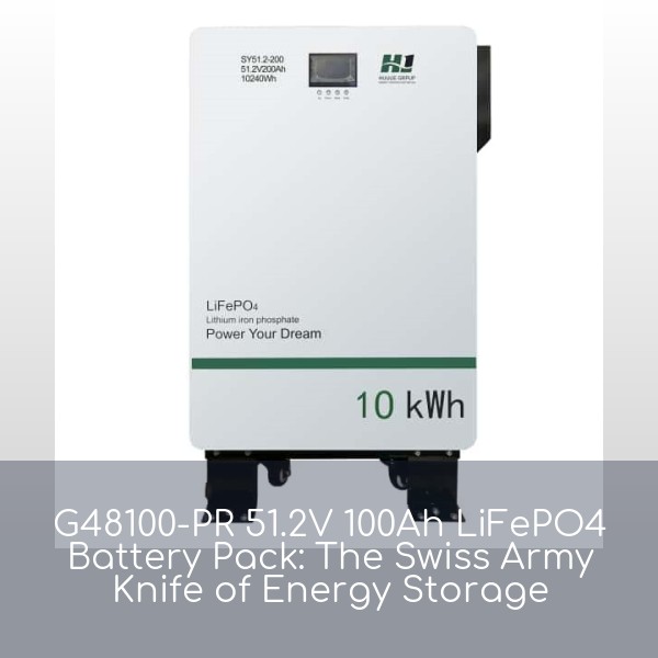 G48100-PR 51.2V 100Ah LiFePO4 Battery Pack: The Swiss Army Knife of Energy Storage