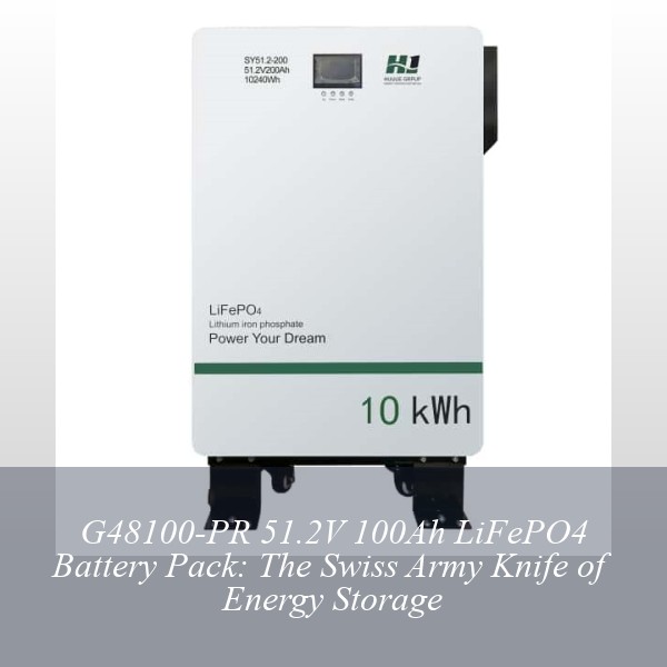 G48100-PR 51.2V 100Ah LiFePO4 Battery Pack: The Swiss Army Knife of Energy Storage