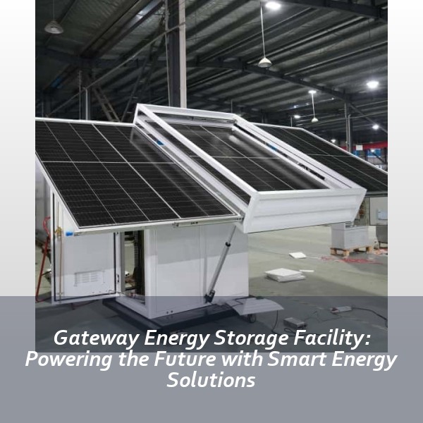 Gateway Energy Storage Facility: Powering the Future with Smart Energy Solutions