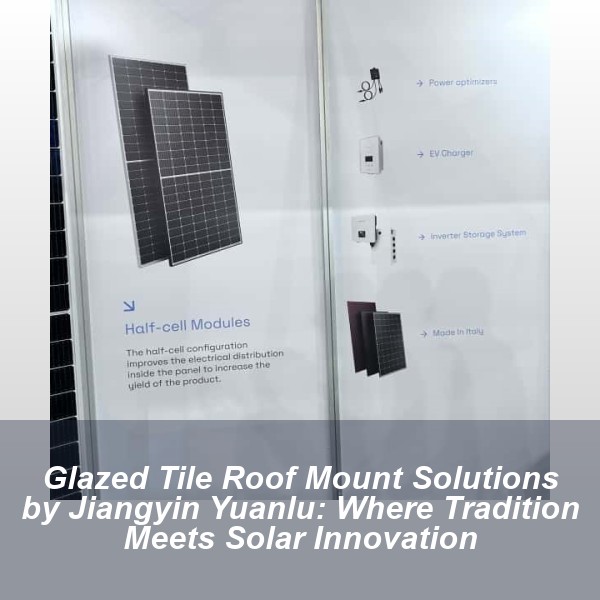 Glazed Tile Roof Mount Solutions by Jiangyin Yuanlu: Where Tradition Meets Solar Innovation