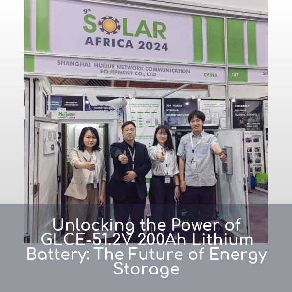Unlocking the Power of GLCE-51.2V 200Ah Lithium Battery: The Future of Energy Storage