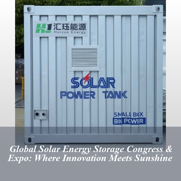 Global Solar Energy Storage Congress & Expo: Where Innovation Meets Sunshine