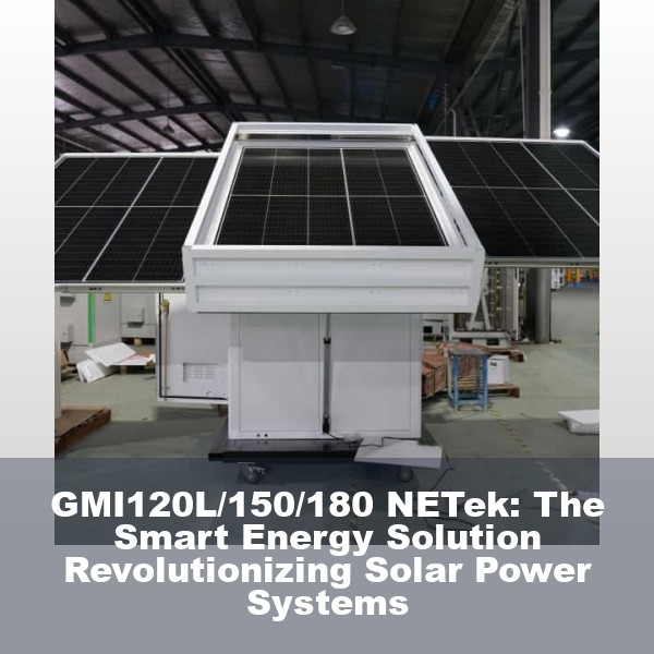 GMI120L/150/180 NETek: The Smart Energy Solution Revolutionizing Solar Power Systems