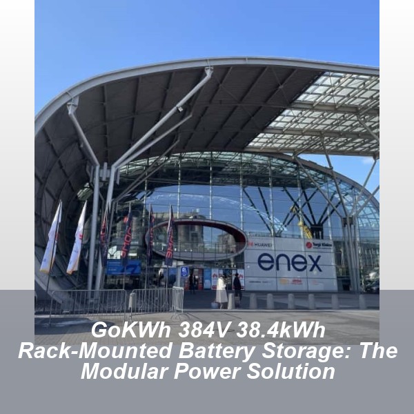 GoKWh 384V 38.4kWh Rack-Mounted Battery Storage: The Modular Power Solution