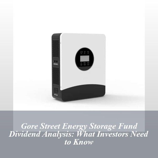 Gore Street Energy Storage Fund Dividend Analysis: What Investors Need to Know