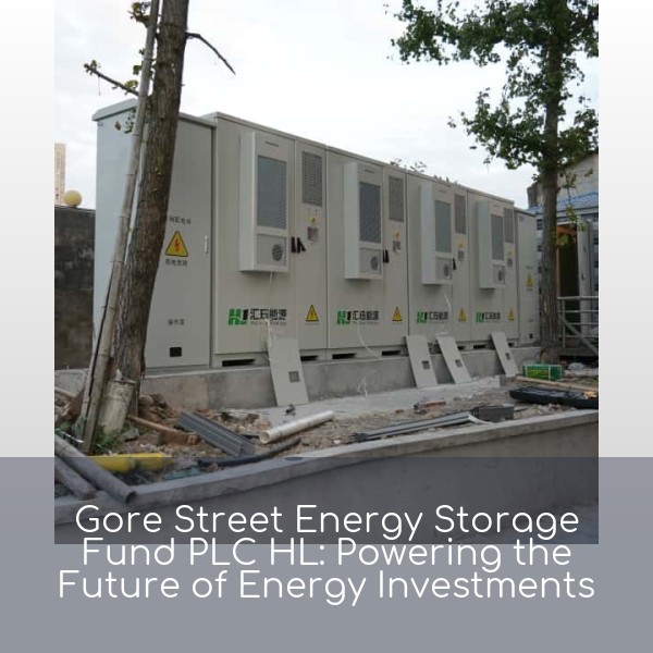 Gore Street Energy Storage Fund PLC HL: Powering the Future of Energy Investments