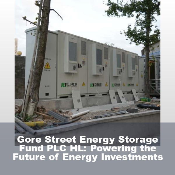 Gore Street Energy Storage Fund PLC HL: Powering the Future of Energy Investments
