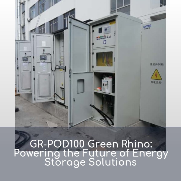 GR-POD100 Green Rhino: Powering the Future of Energy Storage Solutions