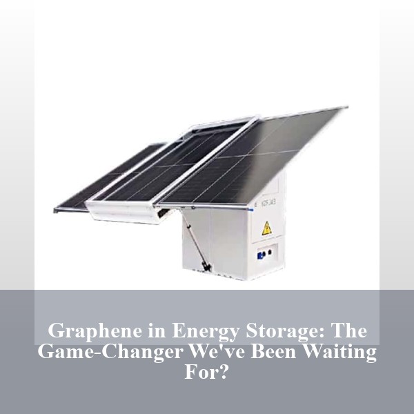 Graphene in Energy Storage: The Game-Changer We've Been Waiting For?