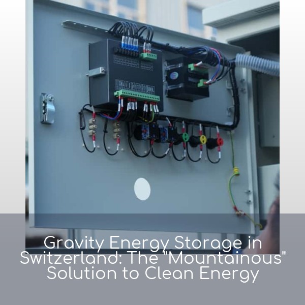 Gravity Energy Storage in Switzerland: The 