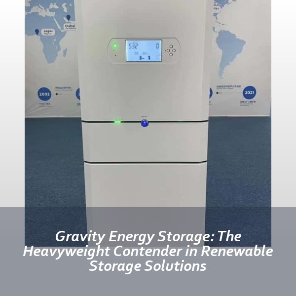 Gravity Energy Storage: The Heavyweight Contender in Renewable Storage Solutions