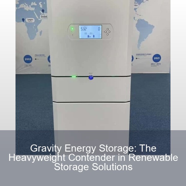 Gravity Energy Storage: The Heavyweight Contender in Renewable Storage Solutions