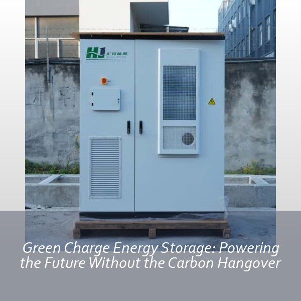 Green Charge Energy Storage: Powering the Future Without the Carbon Hangover