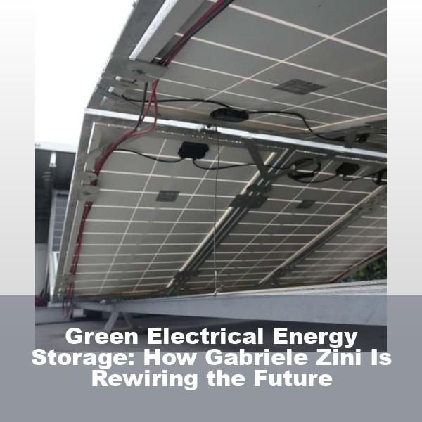 Green Electrical Energy Storage: How Gabriele Zini Is Rewiring the Future