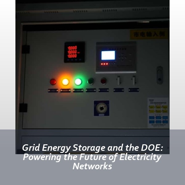 Grid Energy Storage and the DOE: Powering the Future of Electricity Networks