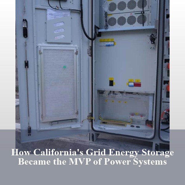 How California's Grid Energy Storage Became the MVP of Power Systems