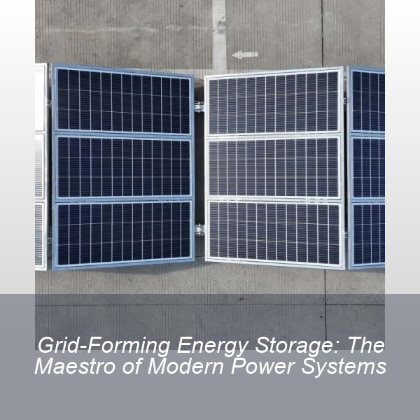 Grid-Forming Energy Storage: The Maestro of Modern Power Systems
