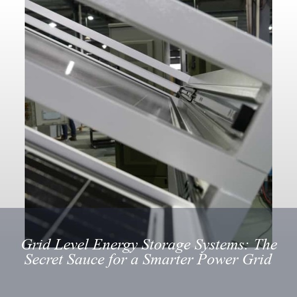 Grid Level Energy Storage Systems: The Secret Sauce for a Smarter Power Grid