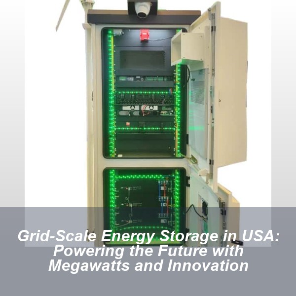 Grid-Scale Energy Storage in USA: Powering the Future with Megawatts and Innovation