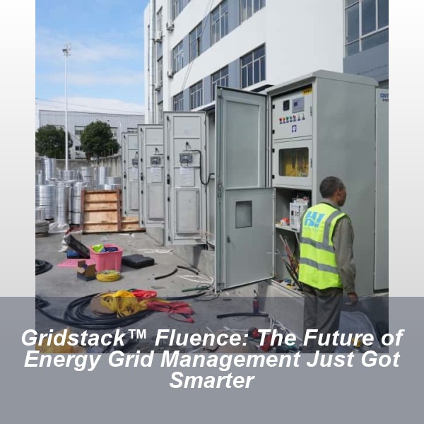 Gridstack™ Fluence: The Future of Energy Grid Management Just Got Smarter