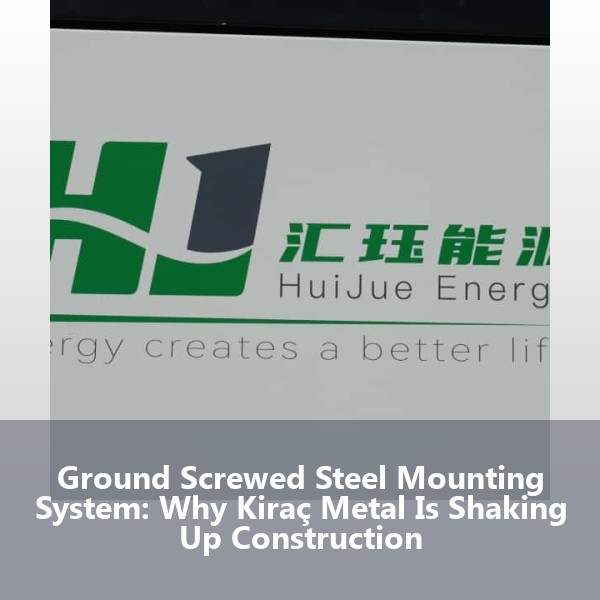Ground Screwed Steel Mounting System: Why Kiraç Metal Is Shaking Up Construction